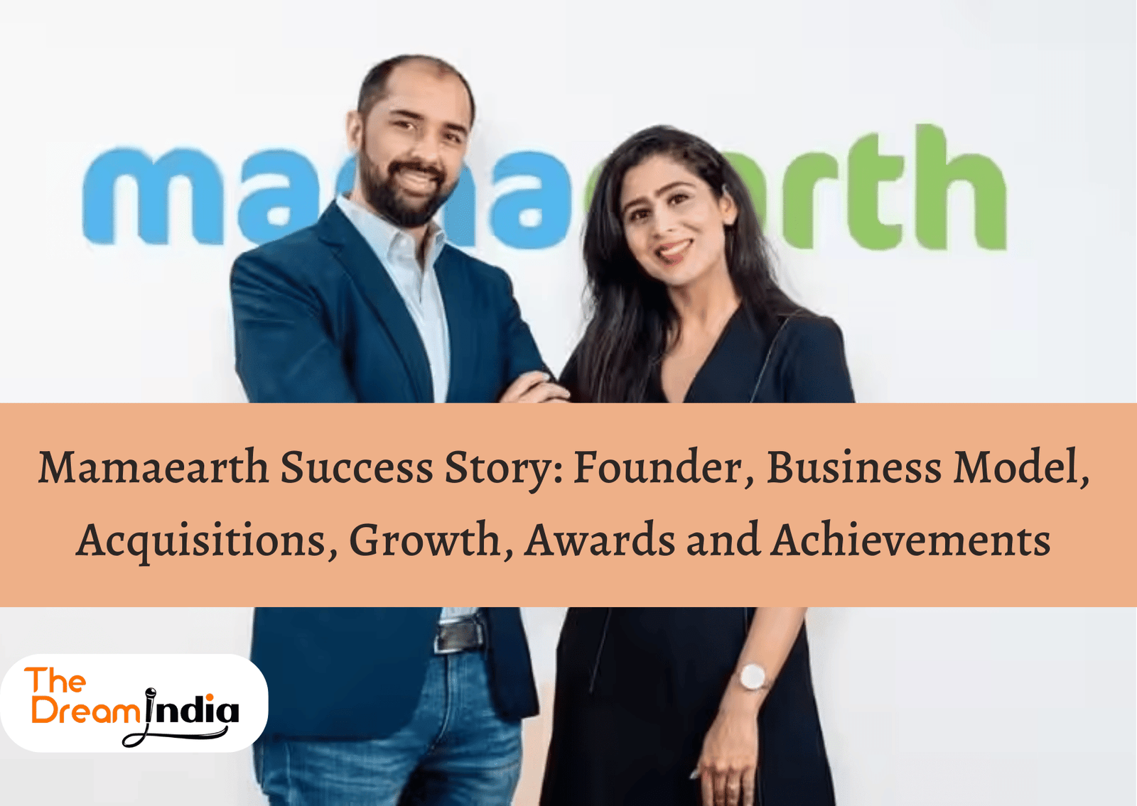 Mamaearth Success Story: Founder, Business Model, Acquisitions, Growth, Awards and Achievements